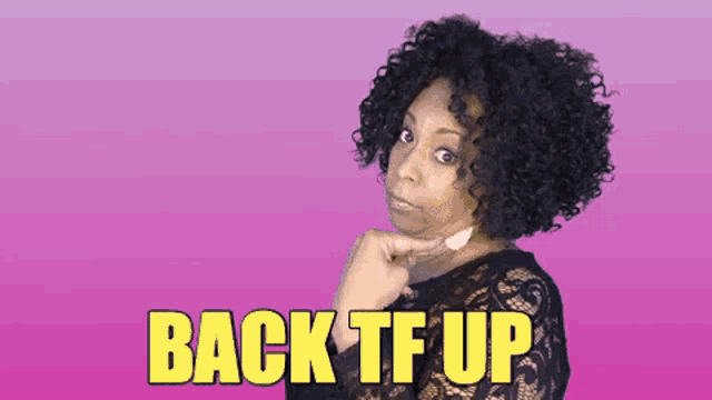 a woman with curly hair has the words back tf up above her head