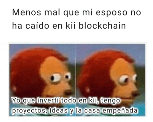 a picture of a monkey with the words " menos mal que mi esposo no ha caido en kii blockchain " below it