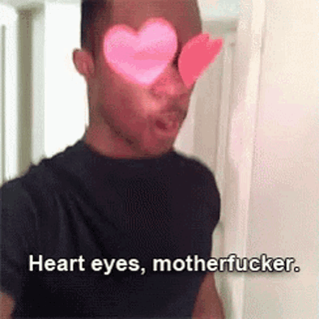 a man with hearts in his eyes and the words " heart eyes motherfucker "