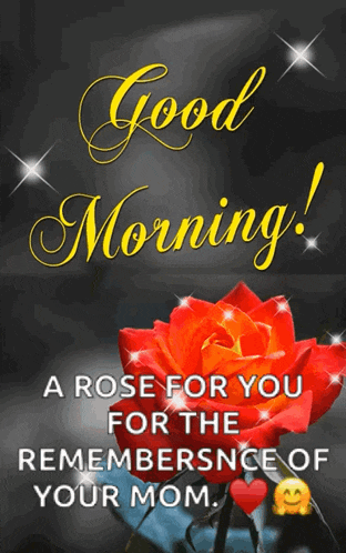 a good morning card with a red rose and the words " a rose for you for the remembernce of your mom "