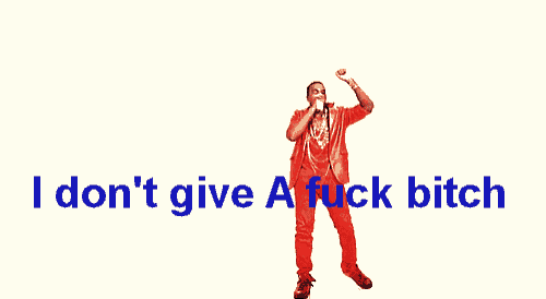 Don'T Give A Fuck GIF