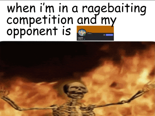 a picture of a skeleton with the caption when i 'm in a ragebaiting competition