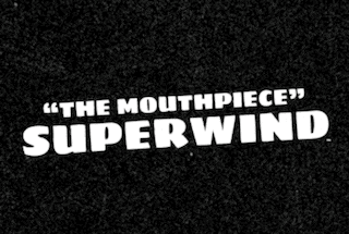 a black background with the words `` the mouthpiece superwind '' written on it .