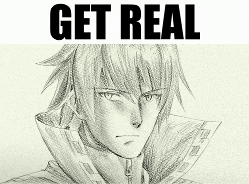 a black and white drawing of a man with the words get real below it