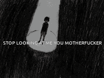 a black and white drawing of a boy standing in a dark room with the words `` stop looking at me you motherfucker '' .