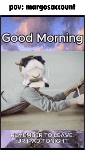 a poster that says good morning and remember to leave ur ipad tonight