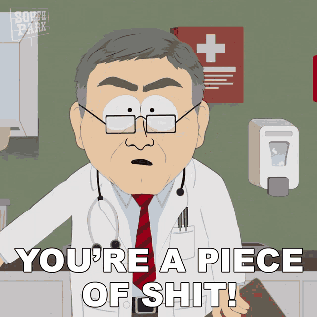 a cartoon character from south park says " you 're a piece of shit "