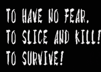 a poster that says " to have no fear to slice and kill to survive ! "