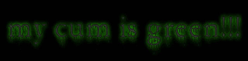 a green sign that says " my cum is green "