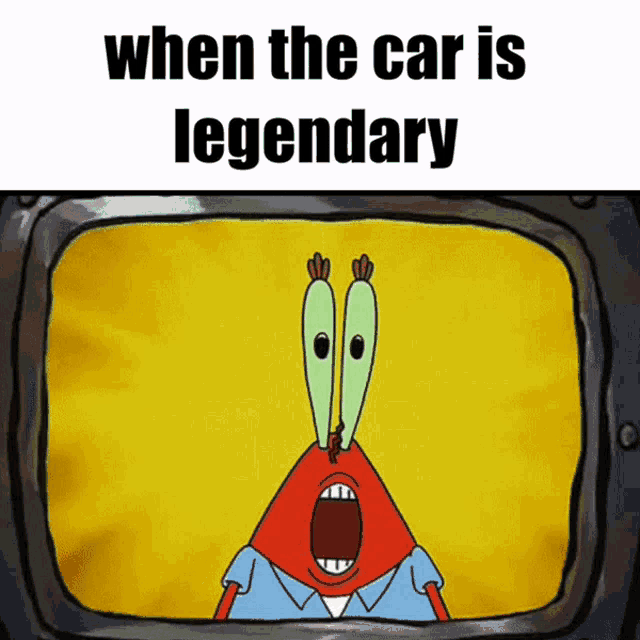 a cartoon character with a surprised look on his face and the words when the car is legendary