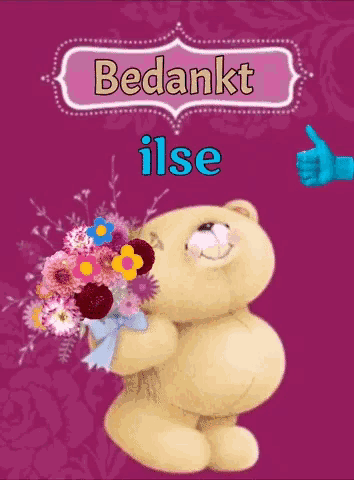 a teddy bear holding a bouquet of flowers with the words bedankt ilse written above it