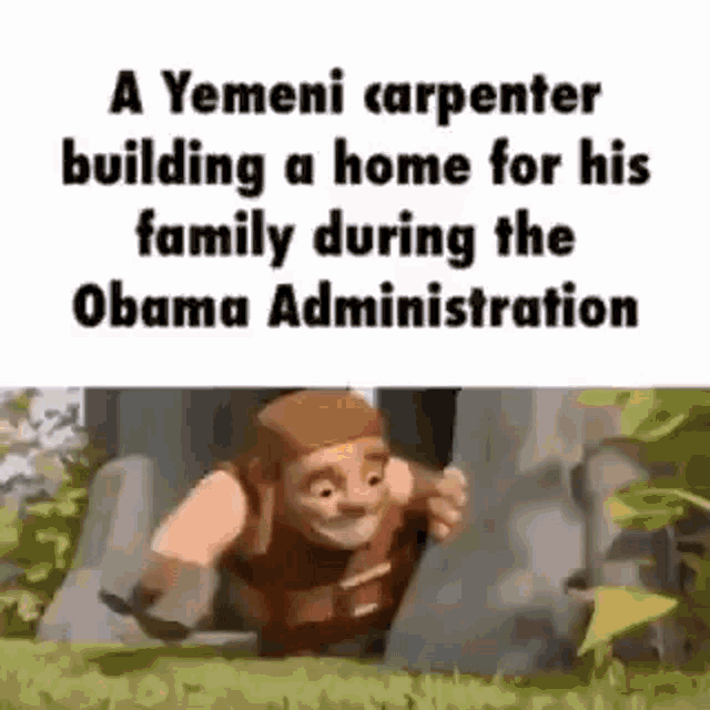 a yemen carpenter is building a home for his family during the obama administration .