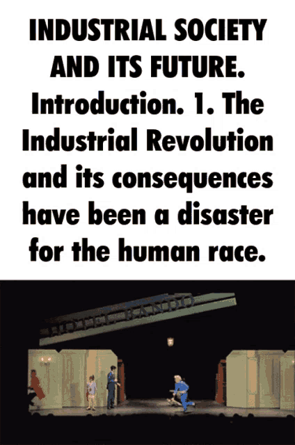 a poster for industrial society and its future introduction 1 the industrial revolution and its consequences have been a disaster for the human race