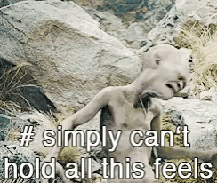 a picture of a gollum with the words simply can 't hold all this feels