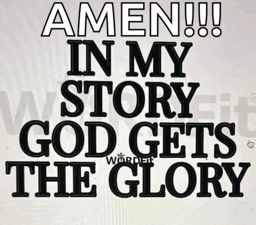 amen in my story god gets the glory written on a white background