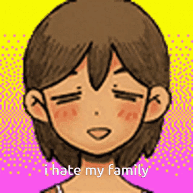 a cartoon girl with her eyes closed and the words `` i hate my family '' on her face .