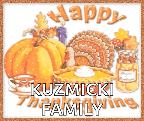 a happy kuzmicki family thanksgiving greeting card with a pumpkin turkey and pie