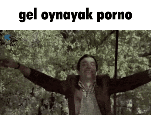a man with his arms outstretched and the words gel oynayak porno