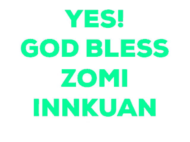 a sign that says " yes god bless zomi innxuan "