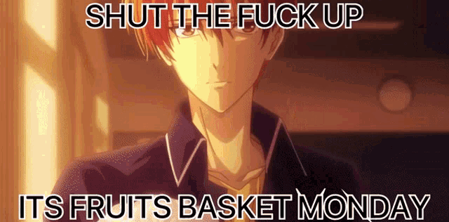 a picture of a boy with the words shut the fuck up its fruits basket monday on it