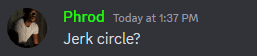 phrod today at 1:37 pm jerk circle ? is written in green