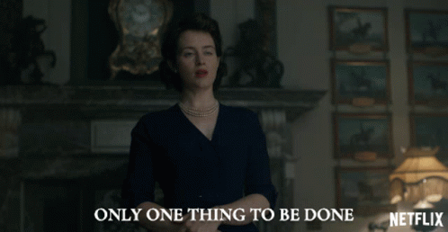 Only One Thing To Be Done Queen Elizabeth Ii GIF - Only One Thing To Be Done Queen Elizabeth Ii Claire Foy GIFs