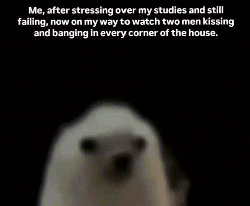 a picture of a ghost with the words me after stressing over my studies and still failing now on my way to watch two men kissing