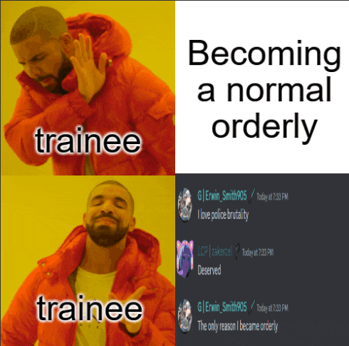 a drake meme that says becoming a normal orderly trainee the only reason i became orderly