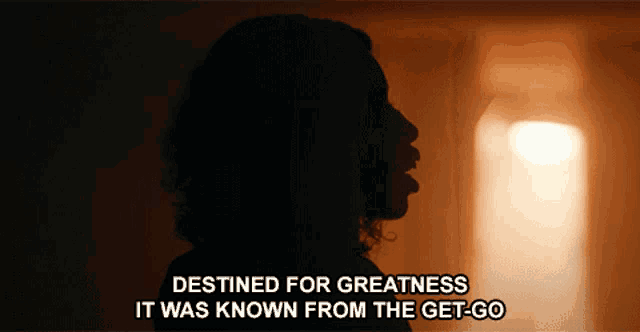 a silhouette of a woman with the words destined for greatness it was known from the get-go below it
