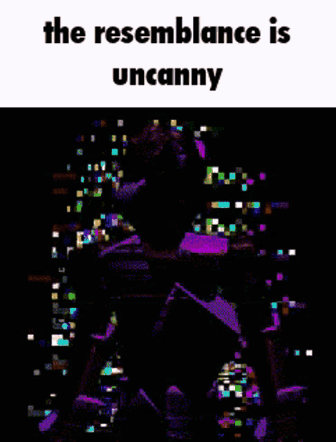a pixelated image of a man with the words " the resemblance is uncanny " below him