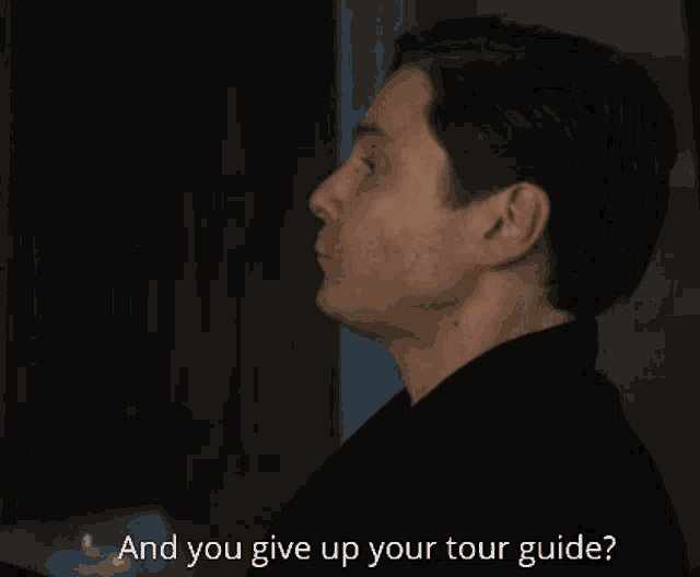 a man in a black shirt asks " and you give up your tour guide ? "
