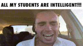 a man in a car with the words all my students are intelligent behind him