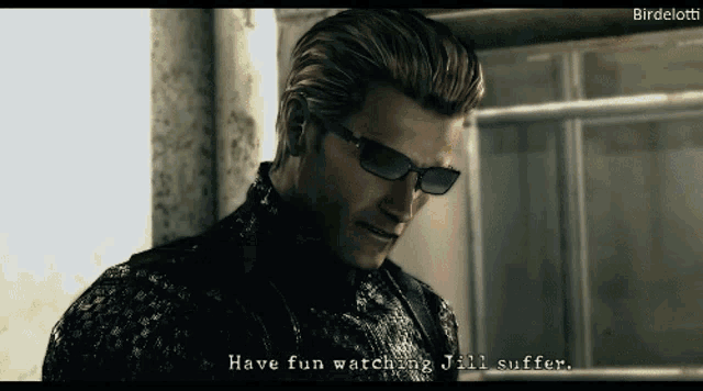 a man wearing sunglasses says " have fun watching jill suffer " in a video game