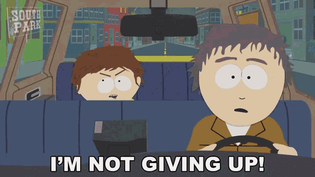 a cartoon character from south park says " i 'm not giving up " while driving a car