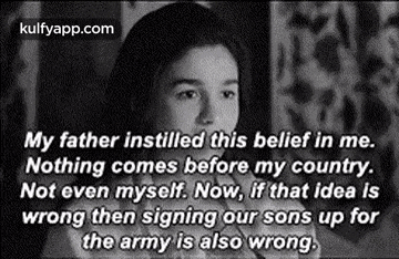 my father instilled this belief in me . nothing comes before my country . not even myself .