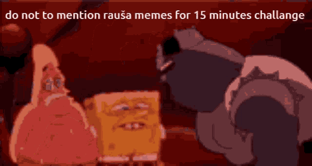 a cartoon of spongebob crying with the words do not to mention rausa memes for 15 minutes challenge