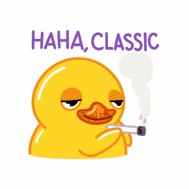 a yellow rubber duck smoking a cigarette with the words haha classic above it