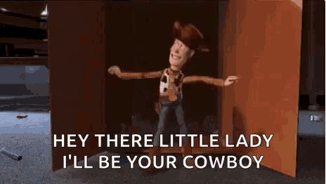 woody from toy story is standing in a doorway and says hey there little lady i 'll be your cowboy