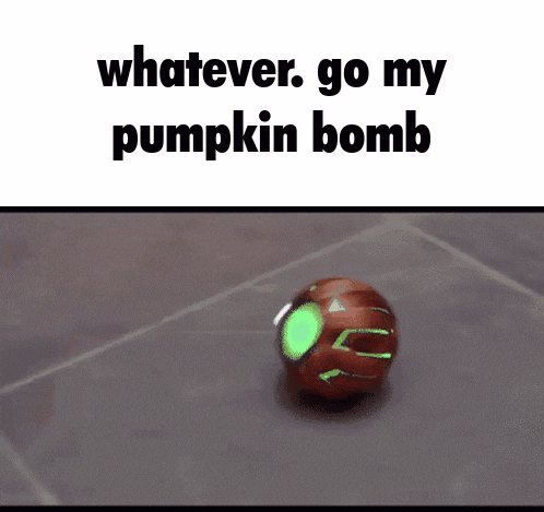 a red and green ball with the words whatever go my pumpkin bomb on it .