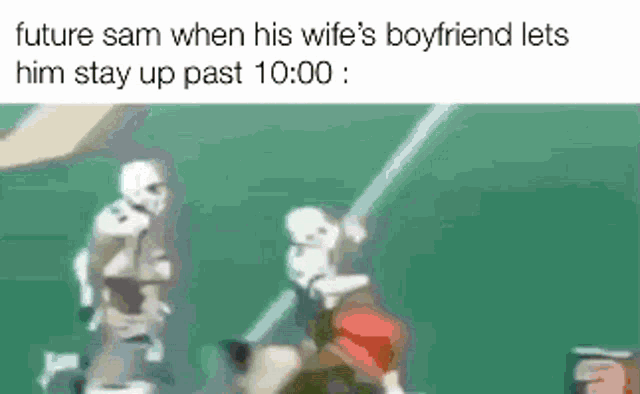 a cartoon of a football player with a caption that says future sam when his wife 's boyfriend lets him stay up past 10:00