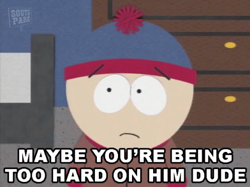 Maybe Youre Being Too Hard On Him Dude Stan Marsh GIF - Maybe Youre Being Too Hard On Him Dude Stan Marsh South Park GIFs