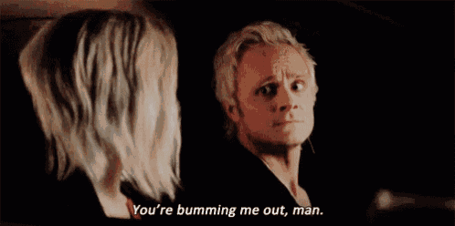 You'Re Bumming My Out, Man GIF