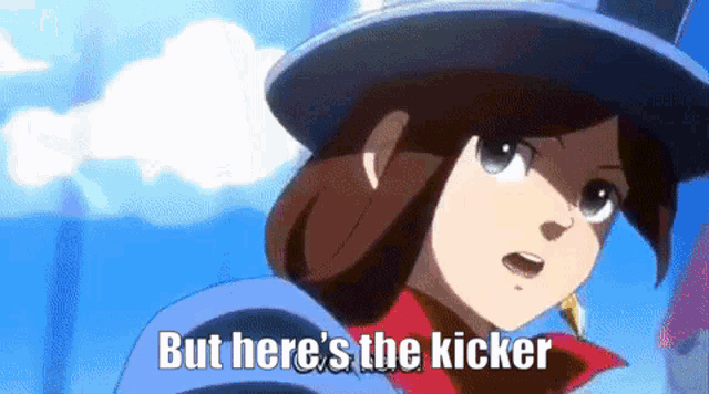 a girl in a top hat says " but here 's the kicker "
