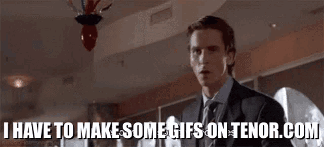 a man in a suit and tie is saying " i have to make some gifs on tenor.com "