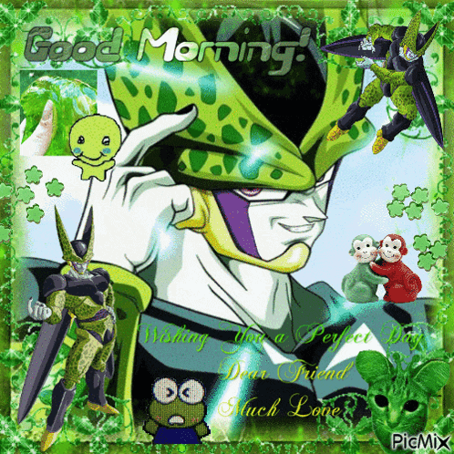 a picture of cell from dragon ball z says good morning wishing you a perfect day dear friend much love