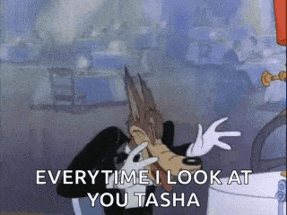 a cartoon of a wolf saying `` everytime i look at you tasha ''