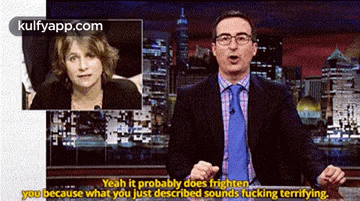 Yeah It Probably Does Frightenyou Because What You Just Described Sounds Fucking Terrifying..Gif GIF - Yeah It Probably Does Frightenyou Because What You Just Described Sounds Fucking Terrifying. John Oliver Rosa Brooks GIFs
