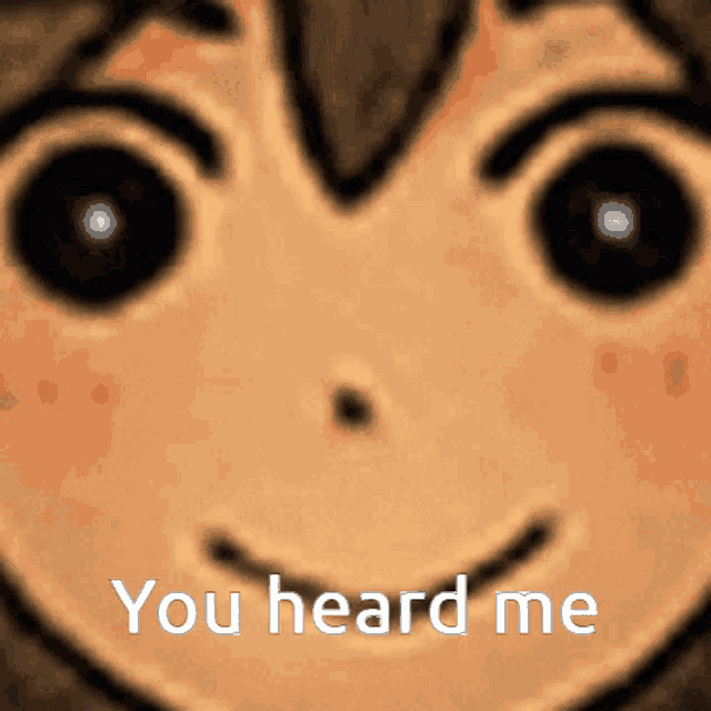 a close up of a person 's face with the words " you heard me " written below it