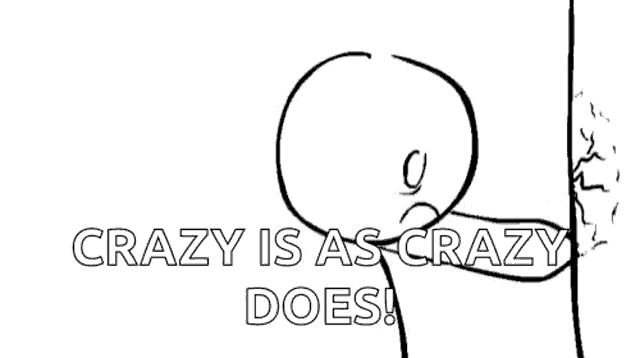 a black and white drawing of a tree with the words crazy is as crazy does written below it
