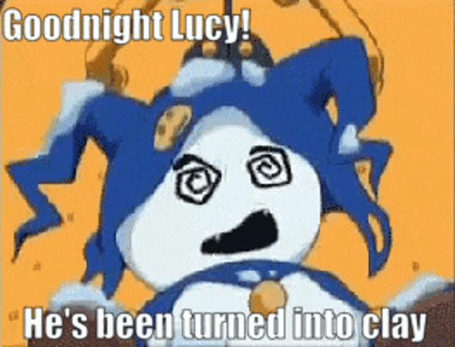 a cartoon character with a blue hat says goodnight lucy he 's been turned into clay .